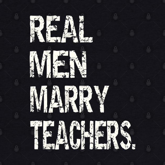 Real Men Marry Teachers by TopTees